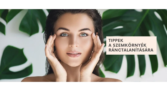 TIPPEK A SZEMKÖRNYÉK RÁNCTALANÍTÁSÁRA