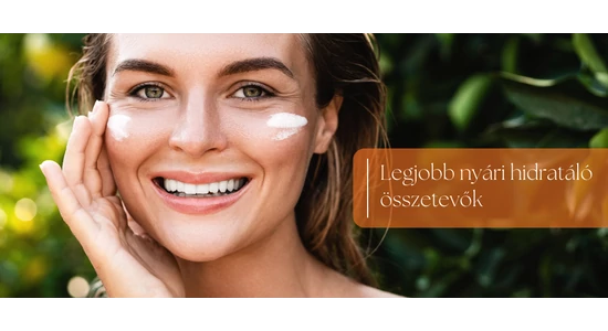 A legjobb nyári hidratáló összetevők a kozmetikai termékekben